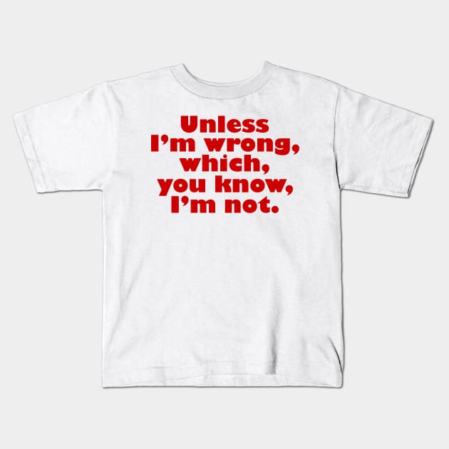 Unless I'm Wrong Kids T-Shirt by klance